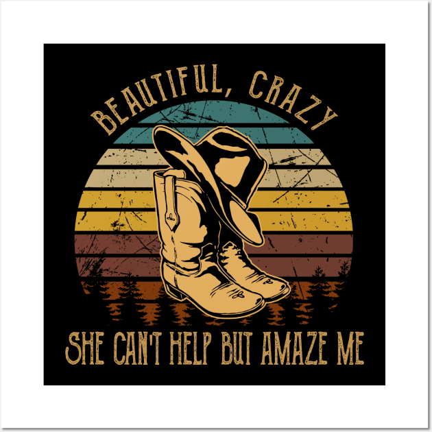 Beautiful, Crazy She Can't Help But Amaze Me Cowboy Hat & Boot Wall Art by Monster Gaming